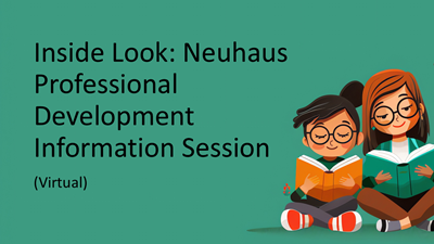 Inside Look: Neuhaus Professional Development Information Session Inside Look: Neuhaus Professional Development Information Session