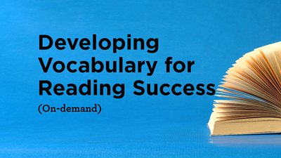Developing Vocabulary for Reading Success (On-demand) Developing Vocabulary for Reading Success (On-demand)