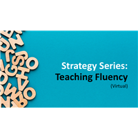 Strategy Series: Teaching Fluency (Virtual)