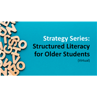 Strategy Series: Structured Literacy for Older Students (Virtual)
