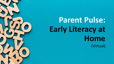 Parent Pulse: Early Literacy at Home (Virtual)