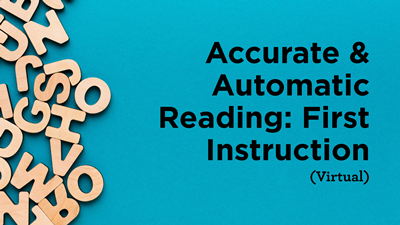 Accurate & Automatic Reading: First Instruction (Virtual)