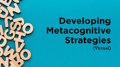 Developing Metacognitive Strategies (Virtual)