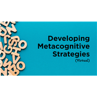 Developing Metacognitive Strategies (Virtual) Developing Metacognitive Strategies (Virtual)
