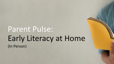 Parent Pulse: Early Literacy at Home (In Person)