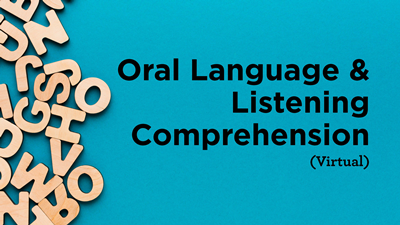 Oral Language & Listening Comprehension (Virtual)