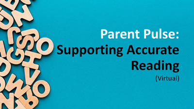 Parent Pulse: Supporting Accurate Reading (Virtual)