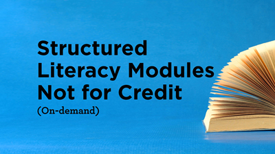 Structured Literacy Modules Not for Credit (On Demand)