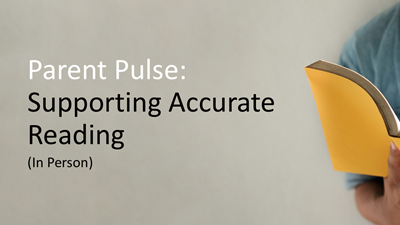 Parent Pulse: Supporting Accurate Reading (In Person)