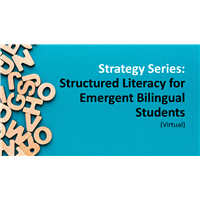 Strategy Series: Structured Literacy for Emergent Bilingual Students (Virtual)