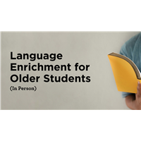 Language Enrichment for Older Students (In Person) Language Enrichment for Older Students (In Person)