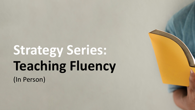 Strategy Series: Teaching Fluency (In Person)