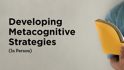 Developing Metacognitive Strategies (In Person)