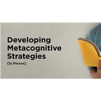 Developing Metacognitive Strategies (In Person) Developing Metacognitive Strategies (In Person)