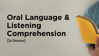 Oral Language & Listening Comprehension (In Person)